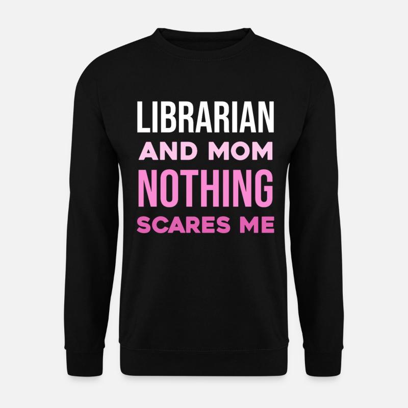 Librarian Mother: Nothing shocks me - Unisex Sweatshirt - black