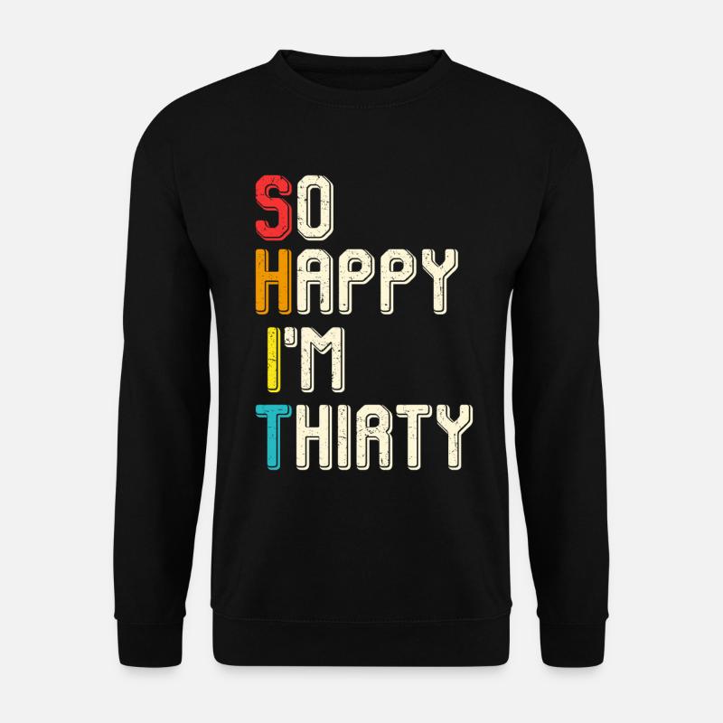 So glücklich ich bin dreißig - Unisex Pullover - Schwarz