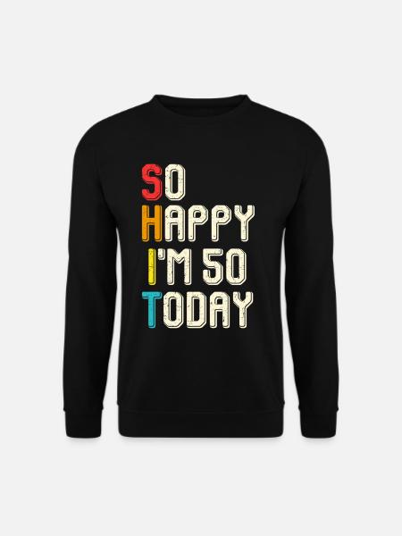 So happy 50 today - Unisex Sweatshirt - black