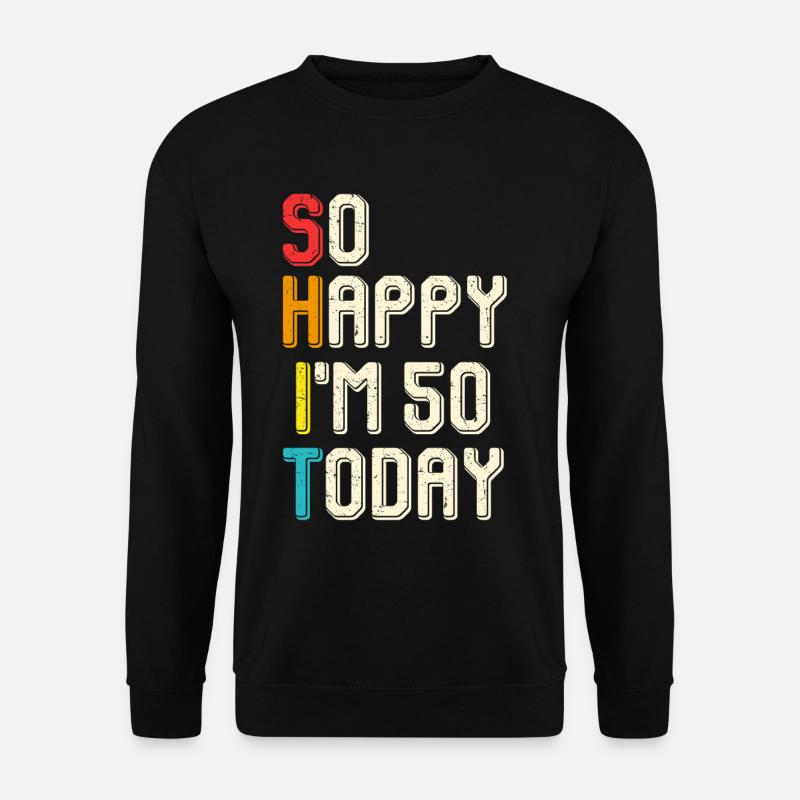 So happy 50 today - Unisex Sweatshirt - black