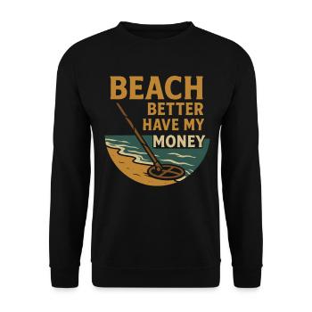 Beach Better Have My Money Metal Detecting Fun - Unisex Sweatshirt - black - Front - Alina (178cm) & Michal (187cm)