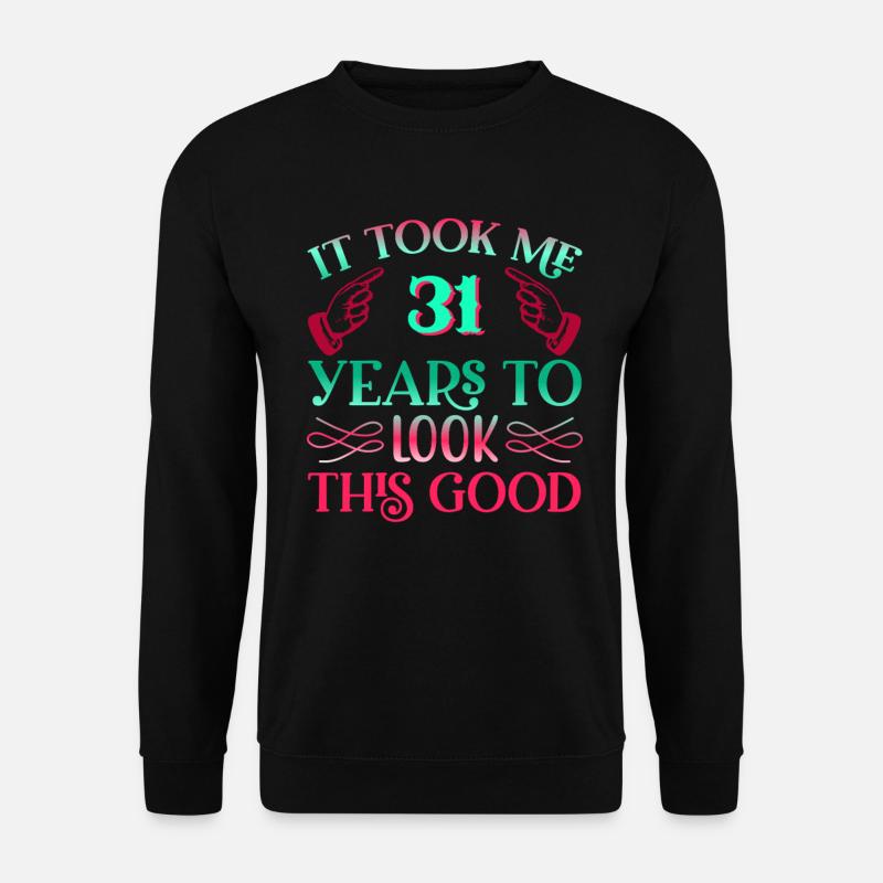 Il a fallu 31 ans pour être aussi beau - Sweat-shirt Unisexe - noir