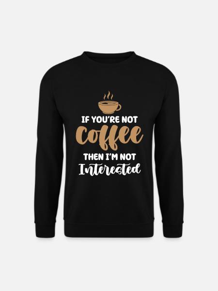 Kaffee oder kein Interesse - Unisex Pullover - Schwarz