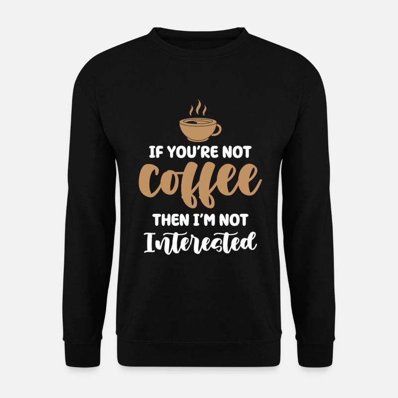 Coffee or no interest - Unisex Sweatshirt - black
