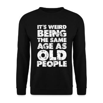 Weird to Be the Same Age as Old People - Unisex Pullover - Schwarz - Vorne - Alina (178cm) & Michal (187cm)