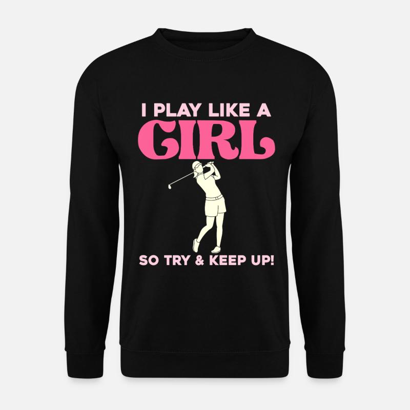Ich spiele wie ein Mädchen Golf - Unisex Pullover - Schwarz