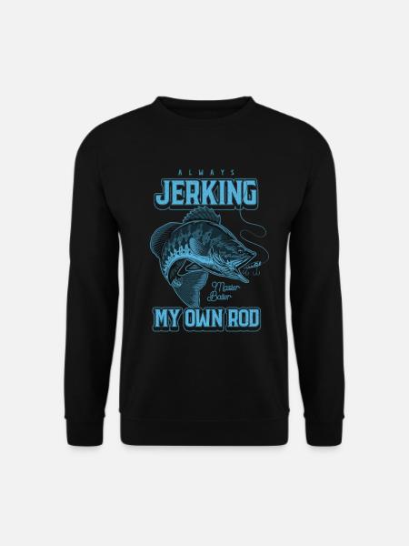 Always Jerking My Rod Funny Fishing - Unisex Sweatshirt - black