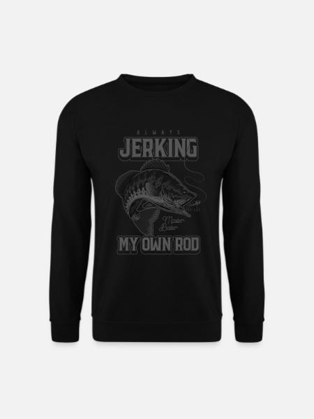 Always Jerking My Rod Funny Fishing - Unisex Sweatshirt - black
