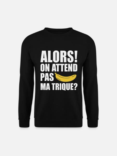 Alors On Attend Pas Ma Trique Humour Provocant - Sweat-shirt Unisexe - noir