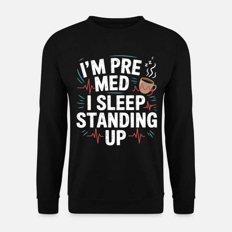 I am Premed: Sleeping Standing - Unisex Sweatshirt - black