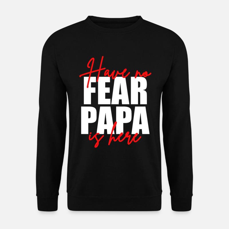 Don't be afraid, dad's here - Unisex Sweatshirt - black