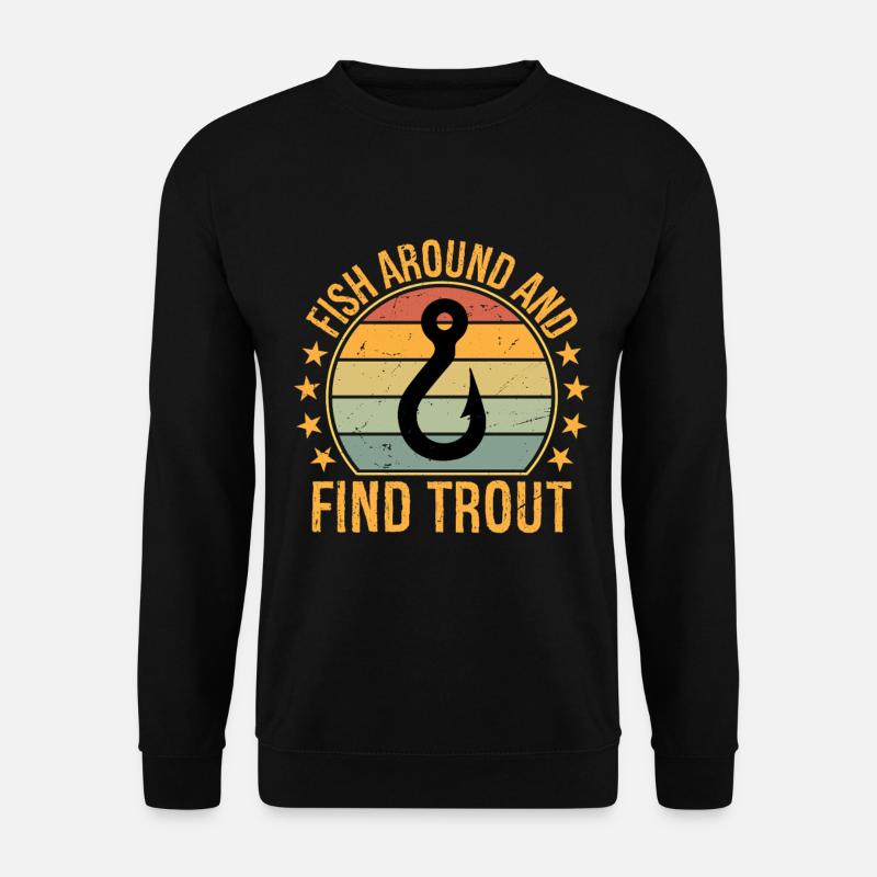 Fish Around and Find Trout - Unisex Sweatshirt - black