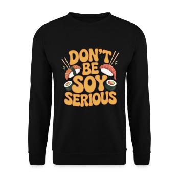 Sushi Don't Be Soy Serious Loves Japanese Food - Unisex Pullover - Schwarz - Vorne - Alina (178cm) & Michal (187cm)