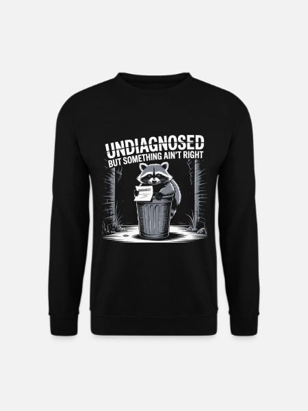 Waschbär nicht diagnostiziert, aber irgendetwas stimmt nicht - Unisex Pullover - Schwarz