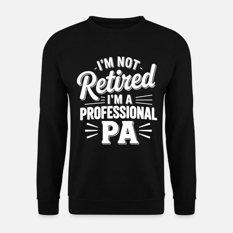 Not retired, professional PA - Unisex Sweatshirt - black