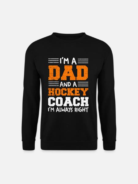 Father and hockey coach – Always right - Unisex Sweatshirt - black