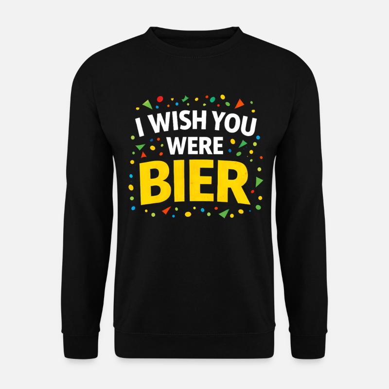 I Wish You Were Bier - Unisex Pullover - Schwarz