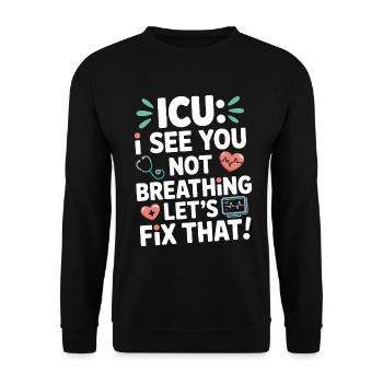 ICU Nurse ICU I See You Not Breathing Acute Care - Unisex Pullover - Schwarz - Vorne - Alina (178cm) & Michal (187cm)