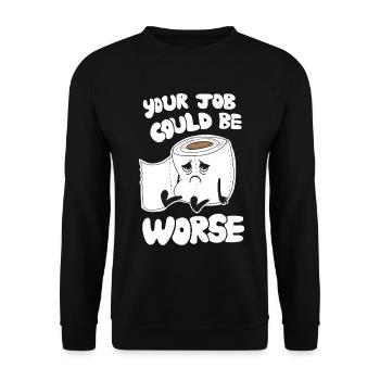 Your Job Could Be Worse - Funny Work Humor - Unisex Sweatshirt - black - Front - Alina (178cm) & Michal (187cm)