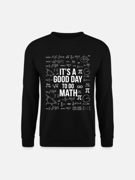 C’est une bonne journée pour faire des maths – Mathe Geek Design - Sweat-shirt Unisexe - noir