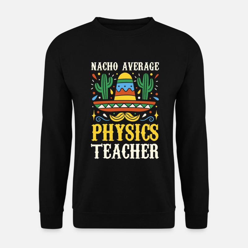 Nacho Average Physics Teacher - Unisex Sweatshirt - black
