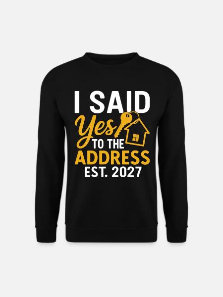 I Said Yes To The Address Est 2027 - Unisex Pullover - Schwarz