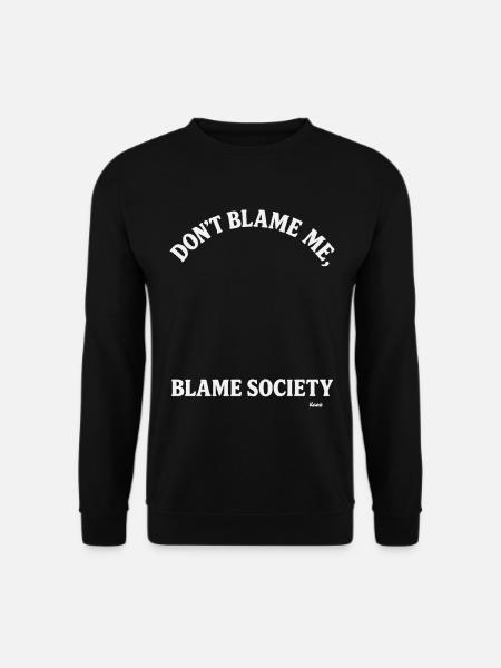 Don't blame me, but blame society - Unisex Sweatshirt - black