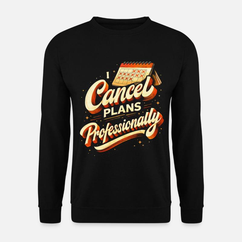 I Cancel Plans Professionally - Unisex Pullover - Schwarz