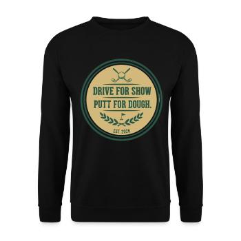 Drive for Show Putt for Dough Golf Quote - Unisex Sweatshirt - black - Front - Alina (178cm) & Michal (187cm)