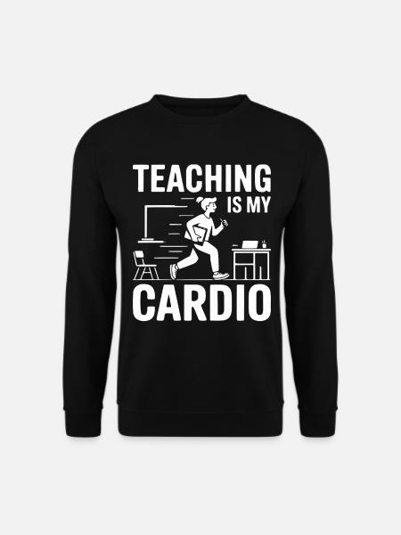 Teaching Is My Cardio Teacher Design - Unisex Sweatshirt - black