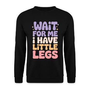 Warte auf mich, ich habe kleine Beine, süß Humor sagen - Unisex Pullover - Schwarz - Vorne - Alina (178cm) & Michal (187cm)