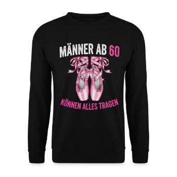 Männer ab 60 können alles tragen Ballett Lustig - Unisex Pullover - Schwarz - Vorne - Alina (178cm) & Michal (187cm)