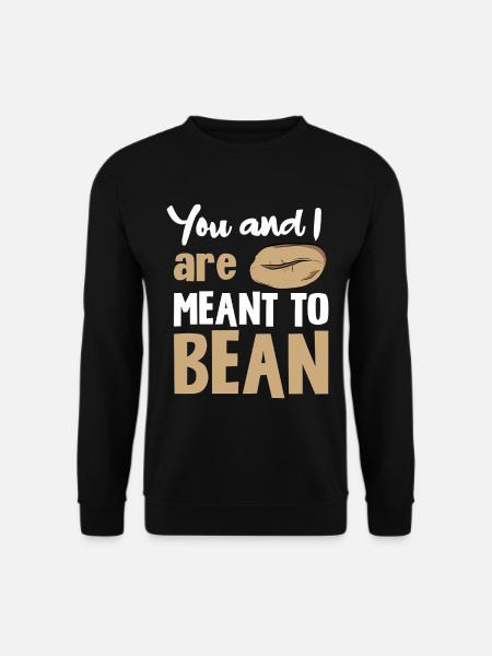 You and Me: Bean Saying - Unisex Sweatshirt - black