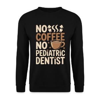 Pediatric Dentist No Coffee Hygienist Coffee Lover - Unisex Sweatshirt - black - Front - Alina (178cm) & Michal (187cm)