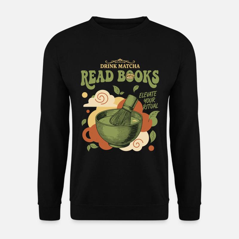 Drink Matcha Read Books Elevate Your Ritual Matcha - Unisex Pullover - Schwarz