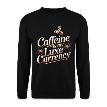 Caffeine Is My Luxe Currency T-Shirt – Coffee - Unisex Sweatshirt - black - Front - Alina (178cm) & Michal (187cm)