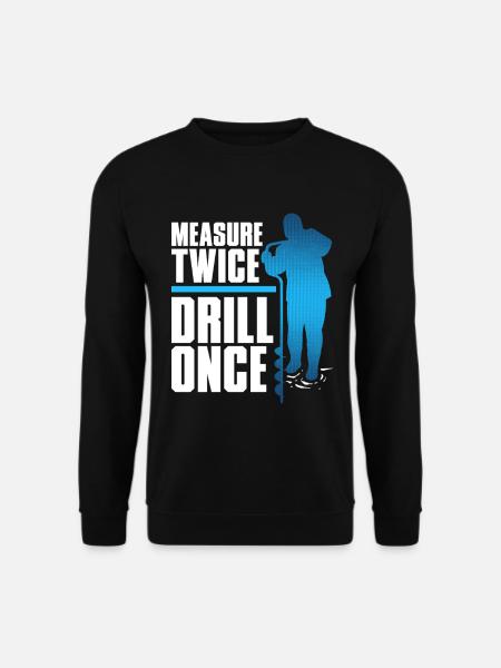 Eisangeln Measure Twice Drill Once - Unisex Sweatshirt - black