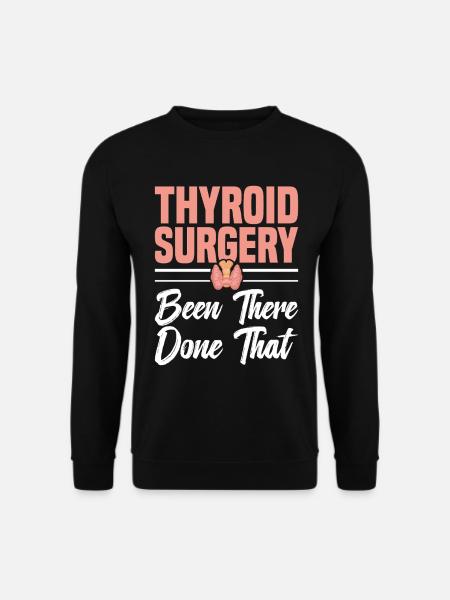  Thyroid Removal Surgery Items Thyroid Repair - Unisex Sweatshirt - black