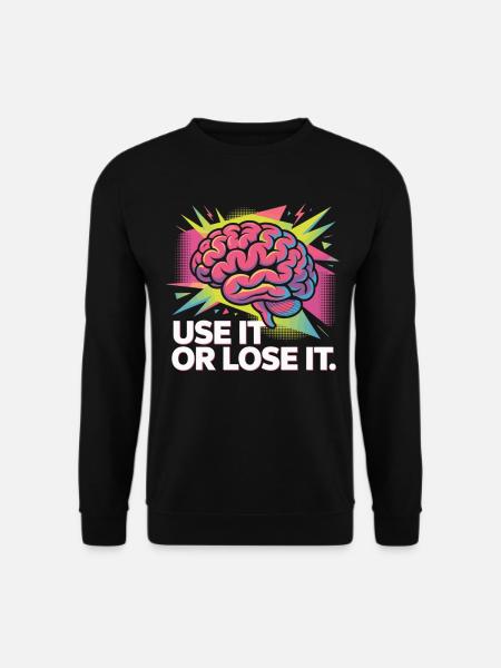 Use It Or Lose It Gehirn Shirt - Unisex Pullover - Schwarz