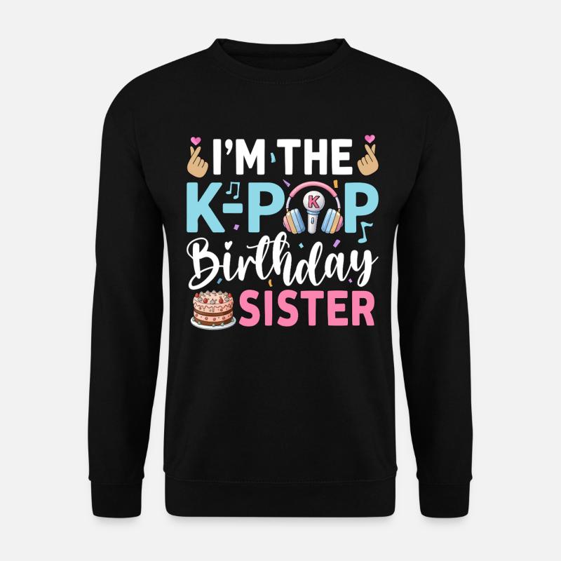 I'm The K-Pop Birthday Sister - Unisex Sweatshirt - black