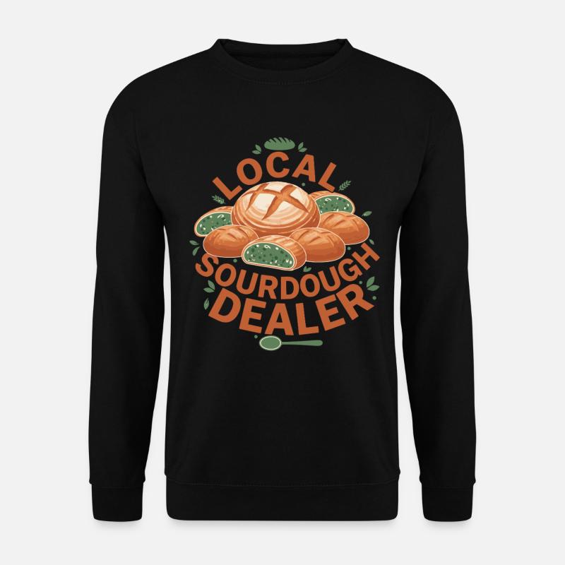 Local Sourdough Dealer Bread Baking Baker - Unisex Sweatshirt - black