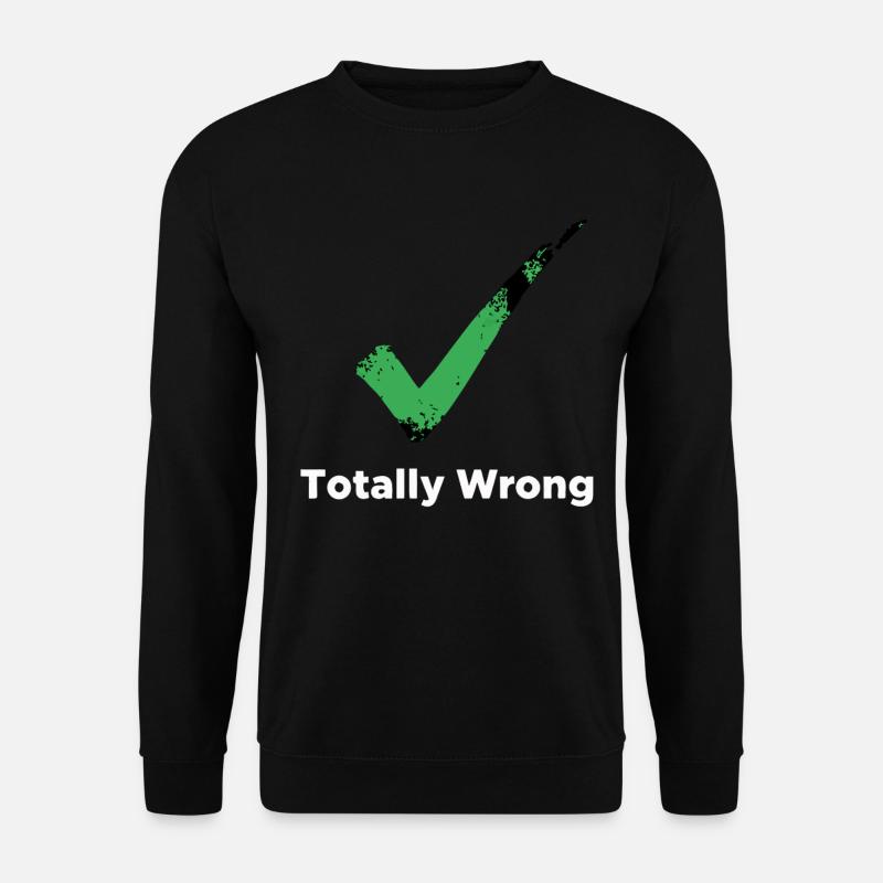 Totally Wrong - Unisex Sweatshirt - black