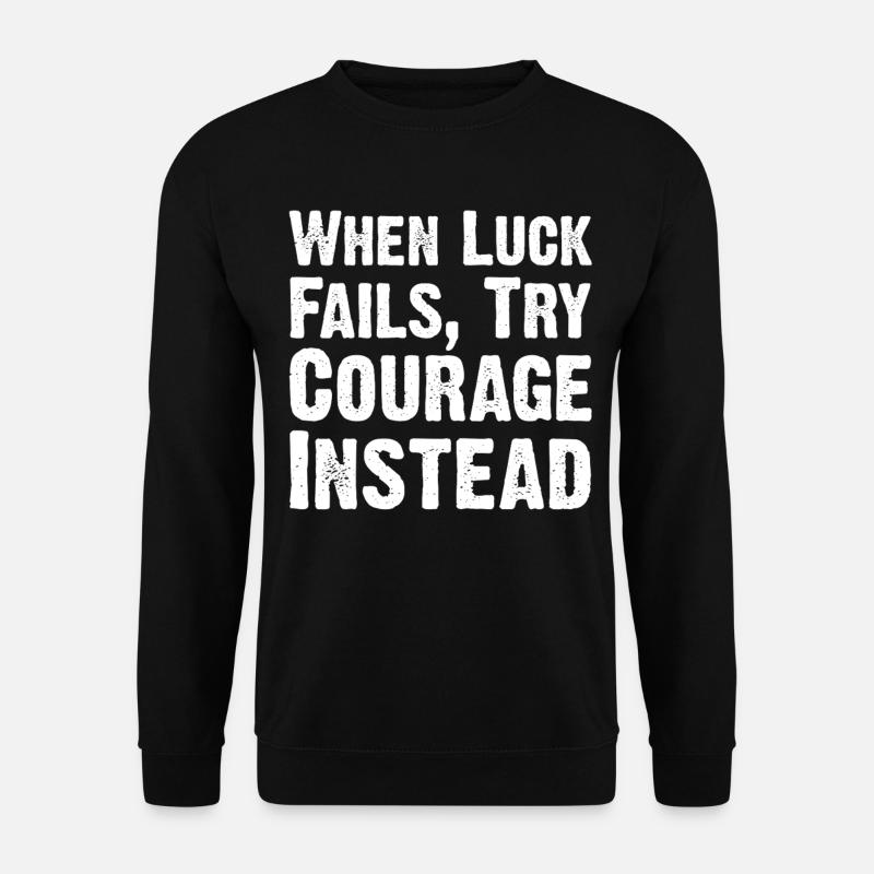Courage Over Luck Quote Tee - Unisex Sweatshirt - black