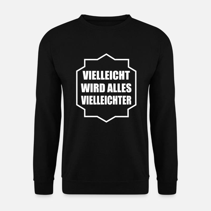 Vielleicht wird alles Vielleichter - Unisex Pullover - Schwarz