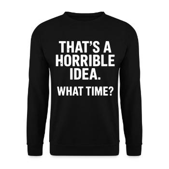 Thats a Horrible Idea What Time Funny Sarcastic - Sweat-shirt Unisexe - noir - Devant - Alina (178cm) & Michal (187cm)