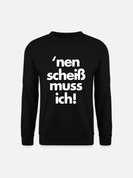 nen scheiss muss ich - Unisex Pullover - Schwarz