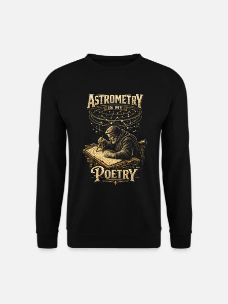 Astronomy Astronom Astrometry Is My Poetry - Unisex Sweatshirt - black