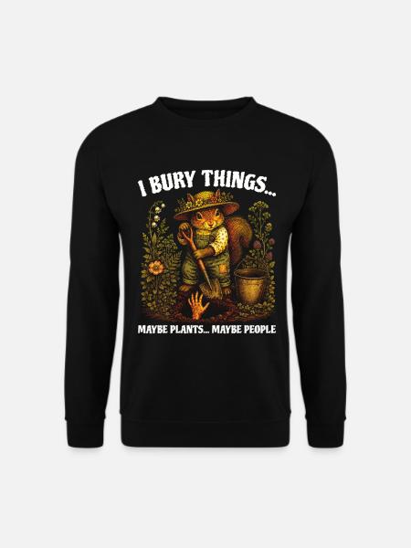 I Bury Things Maybe Plant Squirrel - Unisex Sweatshirt - black