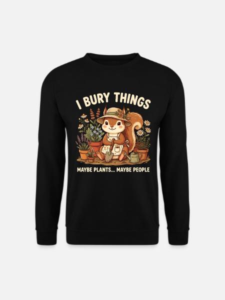 I Bury Things Maybe Plant Squirrel - Unisex Sweatshirt - black