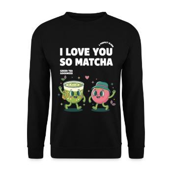 Ich liebe dich so sehr Matcha Grüner Tee Leckerkeit Matcha - Unisex Pullover - Schwarz - Vorne - Alina (178cm) & Michal (187cm)